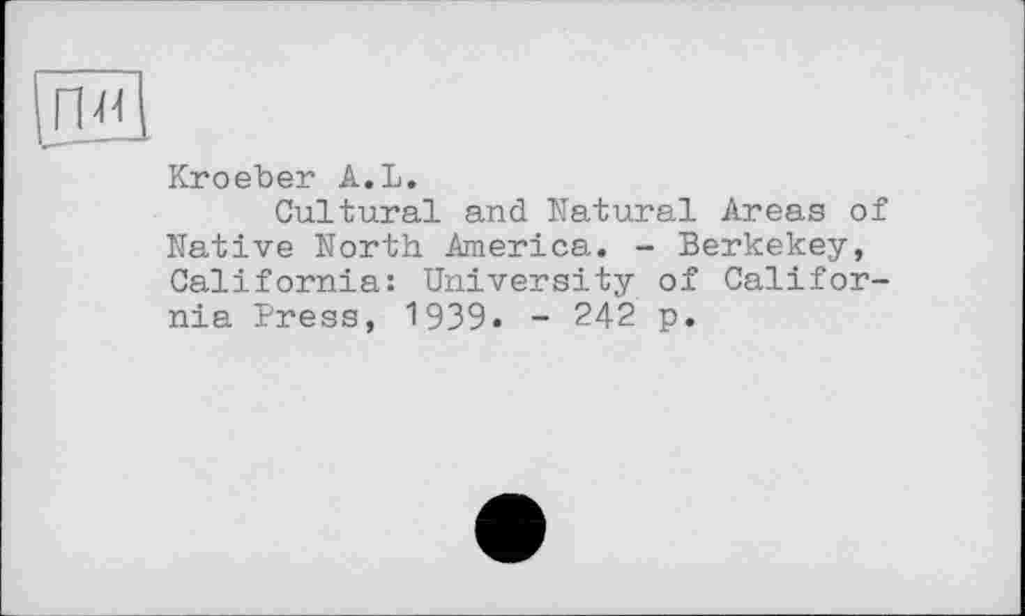 ﻿Kroeber A.L.
Cultural and Natural Areas of Native North America. - Berkekey, California: University of California Press, 1939. - 242 p.